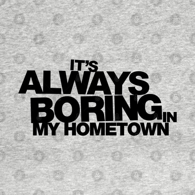 It's Always Boring in My Hometown by huckblade